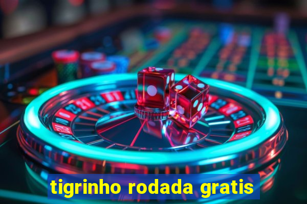 tigrinho rodada gratis